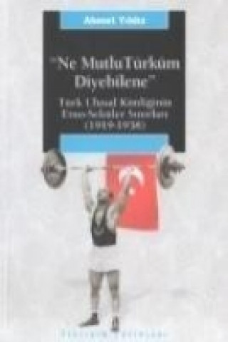 Kniha Ne Mutlu Türküm Diyebilene; Türk Ulusal Kimliginin Etno-seküler Sinirlari 1919-1938 Ahmet Yildiz