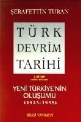 Könyv Türk Devrim Tarihi 3; Yeni Türkiyenin Olusumu 2. Bölüm serafettin Turan