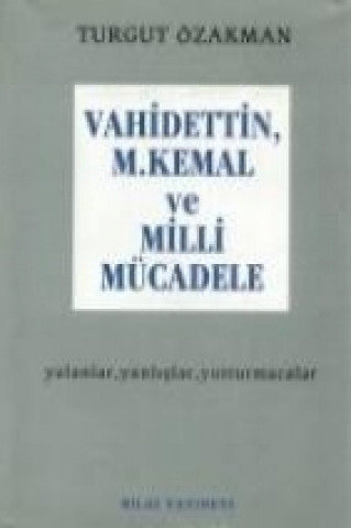 Buch Vahidettin, M. Kemal ve Milli Mücadele Turgut Özakman