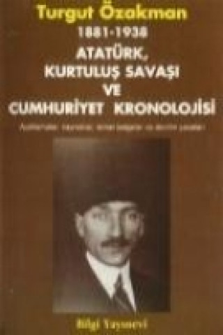 Kniha 1881-1938 Atatürk, Kurtulus Savasi ve Cumhuriyet Kronolojisi Turgut Özakman