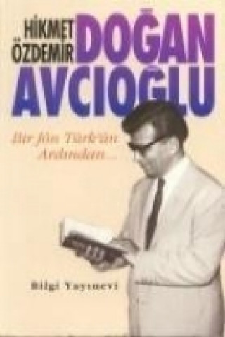 Kniha Dogan Avcioglu - Bir Jön Türkün Ardindan... Hikmet Özdemir