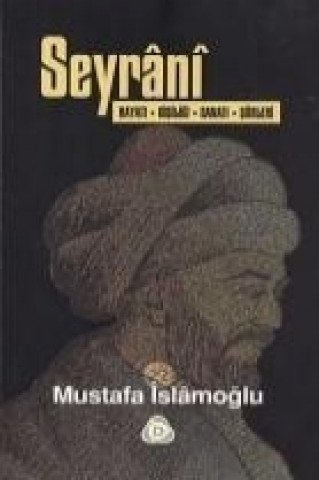 Könyv Seyrani; Hayati, Kisiligi, Sanati, Siirleri Mustafa Islamoglu