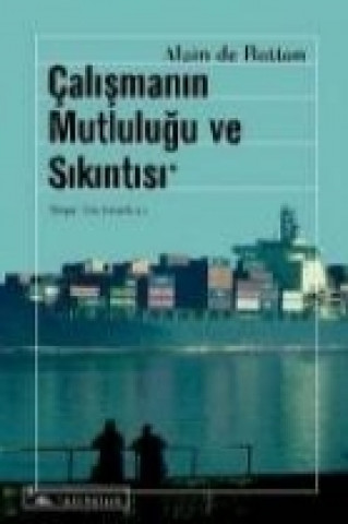 Kniha Calismanin Mutlulugu Ve Sikintisi Alain de Botton