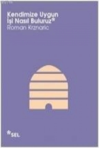 Carte Kendimize Uygun Isi Nasil Buluruz Roman Krznaric