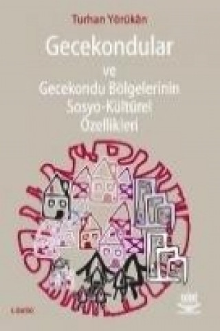Kniha Gecekondular ve Gecekondu Bölgelerinin Sosyo-Kültürel Özellikleri Turhan Yörükan