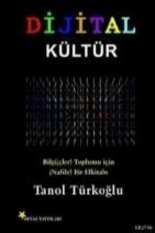 Książka Dijital Kültür; Bilgicler Toplumu Icin Nafile Bir El Kitabi Tanol Türkoglu