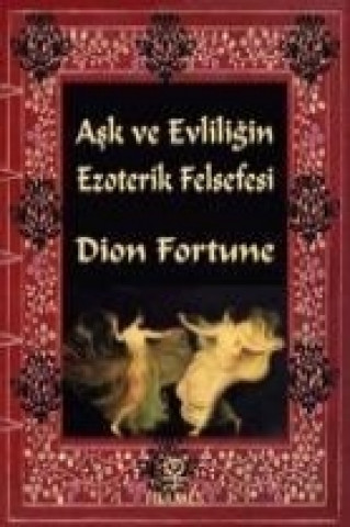 Książka Ask ve Evliligin Ezoterik Felsefesi Dion Fortune