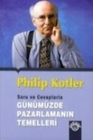 Kniha Sorular ve Cevaplarla Günümüzde Pazarlamanin Temelleri Philip Kotler