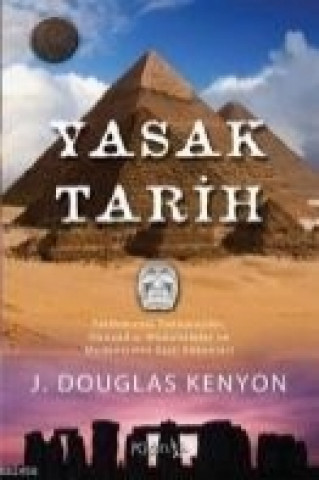Kniha Yasak Tarih; Tarihöncesi Teknolojiler, Dünyadisi Müdahaleler ve Medeniyetin Gizli Kökenleri Douglas J. Kenyon