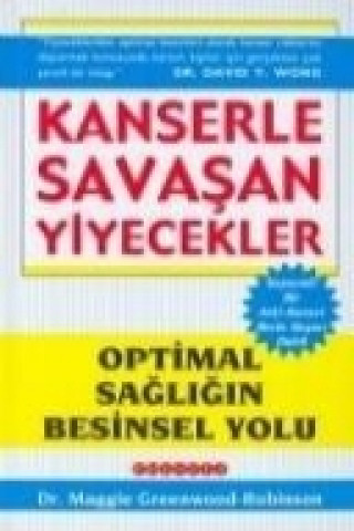 Könyv Kanserle Savasan Yiyecekler; Optimal Sagligin Besinsel Yolu Maggie Greenwood Robinson