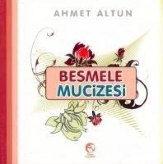 Könyv Besmele Mucizesi Ahmet Altun
