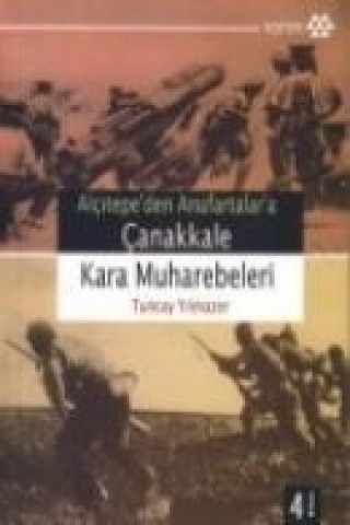 Könyv Alcitepeden Anafartalara Canakkale Kara Muharebeleri Tuncay Yilmazer