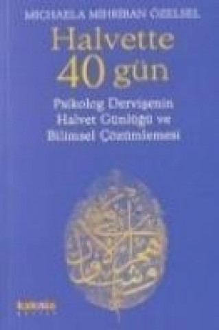 Kniha Halvette 40 Gün; Psikolog Bir Dervisenin Halvet Günlügü Ve Bilimsel Cözümlemesi Michaela Mihriban Özelsel