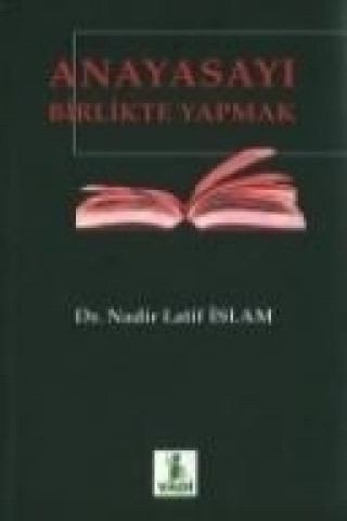 Kniha Anayasayi Birlikte Yapmak Nadir Latif islam