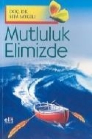 Knjiga Mutluluk Elimizde Sefa Saygili
