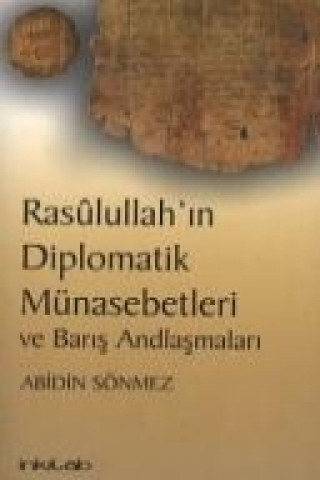 Könyv Rasulullahin Diplomatik Münasebetleri ve Baris Andlasmalari Abidin Sönmez