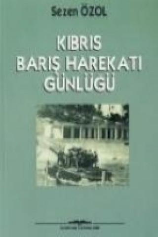 Könyv Kibris Baris Harekati Günlügü Sezen Özol