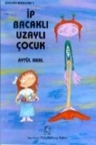 Kniha Ip Bacakli Uzayli Cocuk Aytül Akal