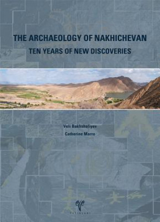 Könyv Archaeology of Nakhichevan: Ten Years of New Discoveries Veli Bakhshaliyev