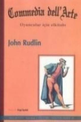 Könyv Commedia dellArte; Oyuncular Icin Elkitabi John Rudlin