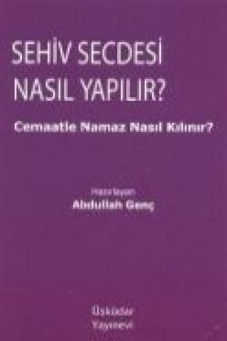 Buch Sehiv Secdesi Nasil Yapilir - Cemaatle Namaz Nasil Kilinir Abdullah Genc