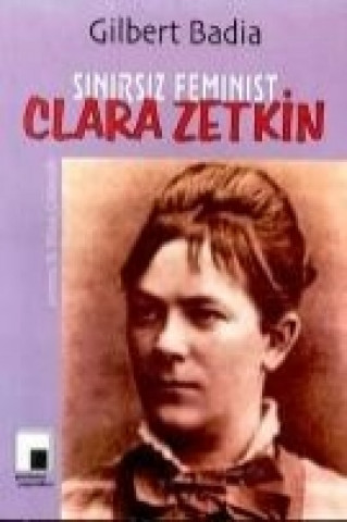 Könyv Sinirsiz Feminist Clara Zetkin Gilbert Badia