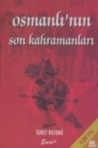 Knjiga Osmanlinin Son Kahramanlari ismet Bozdag