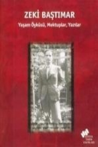 Книга Zeki Bastimar; Yasam Öyküsü, Mektuplar, Yazilar Erden Akbulut