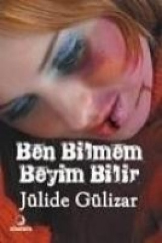 Könyv Ben Bilmem Beyim Bilir Jülide Gülizar