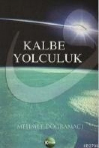 Könyv Kalbe Yolculuk Mehmet Dogramaci