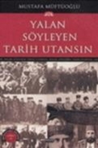 Carte Yalan Söyleyen Tarih Utansin 6 Mustafa Müftüoglu