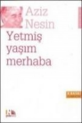 Kniha Yetmis Yasim Merhaba Aziz Nesin