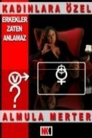 Книга Erkekler Zaten Anlamaz; Kadinlara Özel Almula Merter