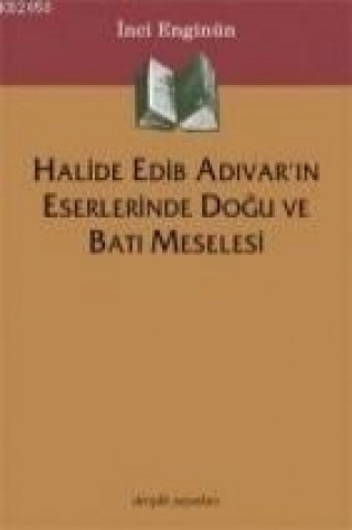 Livre Halide Edib Adivarin Eserlerinde Dogu ve Bat&#305 inci Enginün