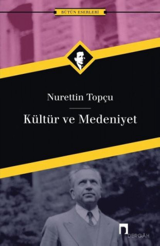 Könyv Kultur Ve Medeniyet NURETTIN TOPCU