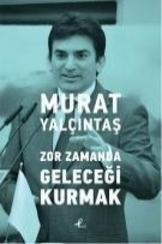 Książka Zor Zamanda Gelecegi Kurmak Murat Yalcintas