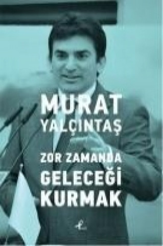 Книга Zor Zamanda Gelecegi Kurmak Murat Yalcintas