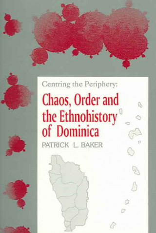 Książka Centring the Periphery: Chaos, Order and the Ethnohistory of Dominica Patrick L. Barker