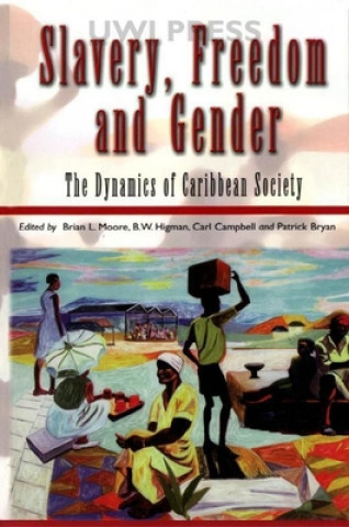 Kniha Slavery, Freedom, and Gender: The Dynamics of Caribbean Society Brian L. Moore