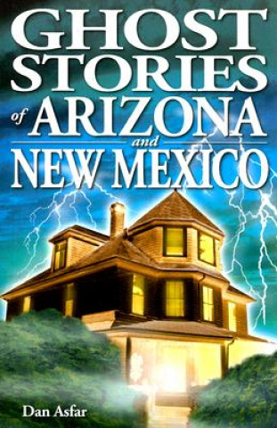 Kniha Ghost Stories of Arizona and New Mexico Dan Asfar