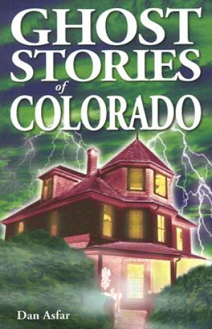 Könyv Ghost Stories of Colorado Dan Asfar