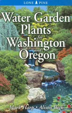 Carte Water Garden Plants for Washington and Oregon Alison Beck