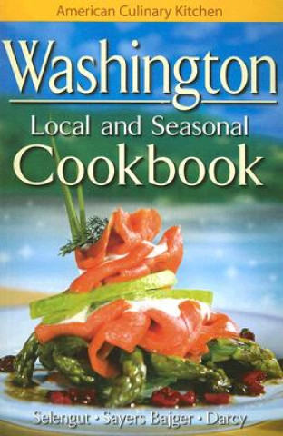 Kniha Washington Local and Seasonal Cookbook Becky Selengut