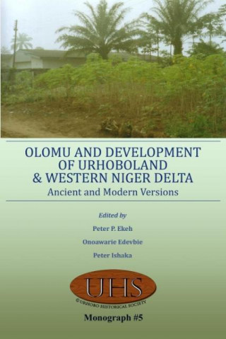 Kniha Olomu and Development of Urhoboland and Western Niger Delta. Ancient and Modern Versions Onoawarie Edevbie