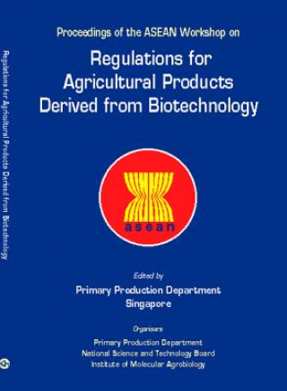 Książka Regulations for Agricultural Products Derived from Biotechnology - Proceedings of the ASEAN Workshop Primary Production Department Singapore