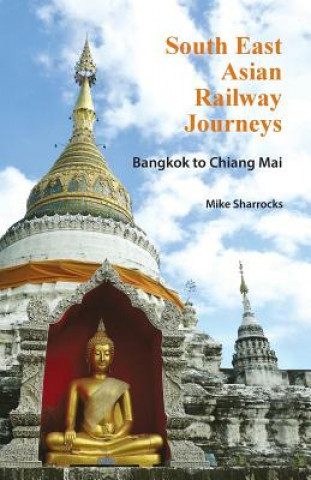 Book South East Asian Railway Journeys Mike Sharrocks