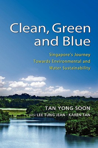 Carte Clean, Green and Blue Singapore's Journey Towards Environmental and Water Sustainability Tan Yong Soon