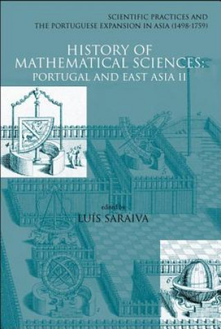 Książka History of Mathematical Sciences: Portugal and East Asia II: Scientific Practices and the Portuguese Expansion in Asia (1498-1759) Luis Saraiva