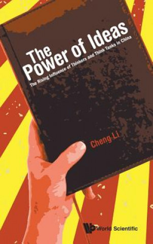 Knjiga Power Of Ideas, The: The Rising Influence Of Thinkers And Think Tanks In China Cheng Li