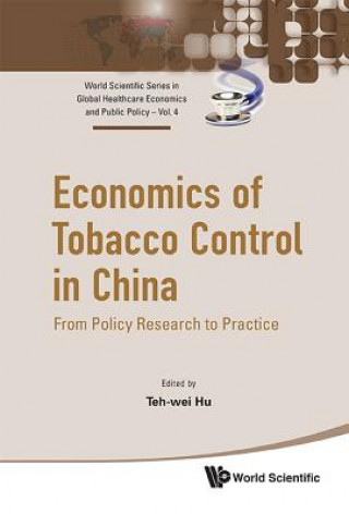 Kniha Economics Of Tobacco Control In China: From Policy Research To Practice Teh-Wei Hu